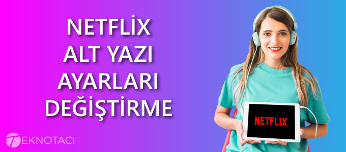 Netflix Alt Yazı Ayarları Değiştirme