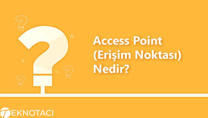 Access Point (Erişim Noktası) Nedir?