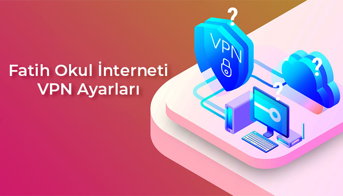 fatih okul interneti vpn ayarları