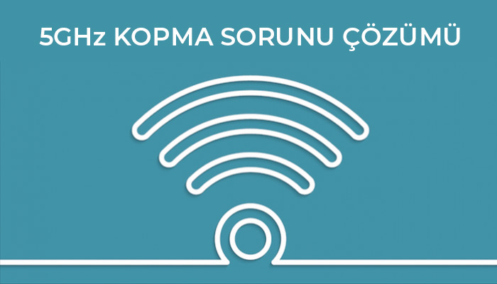 5ghz bağlantı kopma sorunu ve çözümü