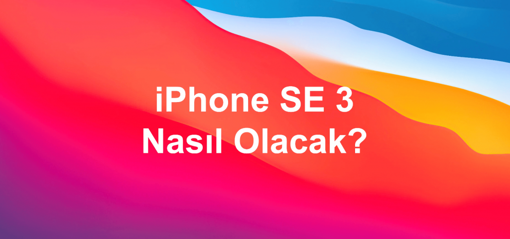 iphone se 3 nasıl olacak